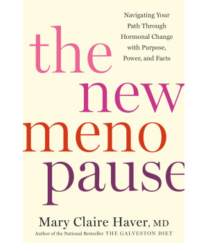The New Menopause: Navigating Your Path Through Hormonal Change With Purpose, Power, And Facts