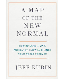 A Map Of The New Normal: How Inflation, War, And Sanctions Will Change Your World Forever