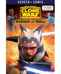The Clone Wars: Ahsoka Vs. Maul (Star Wars) (Screen Comix)
