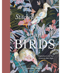 Stitched Journeys With Birds: Inspiration To Let Your Creativity Take Flight