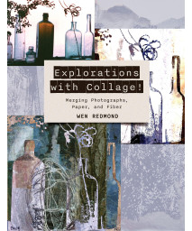 Explorations With Collage!: Merging Photographs, Paper, And Fiber