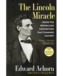The Lincoln Miracle: Inside The Republican Convention That Changed History