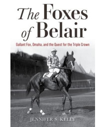 The Foxes Of Belair: Gallant Fox, Omaha, And The Quest For The Triple Crown (Horses In History)
