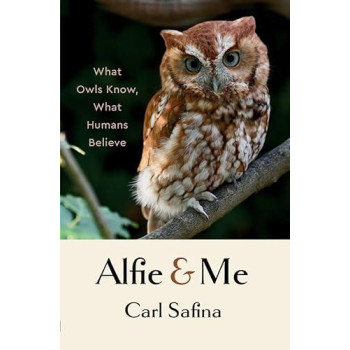 Alfie And Me: What Owls Know, What Humans Believe