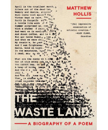 The Waste Land: A Biography Of A Poem