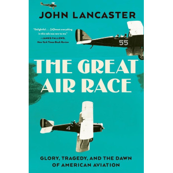 The Great Air Race: Glory, Tragedy, And The Dawn Of American Aviation