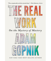 The Real Work: On The Mystery Of Mastery
