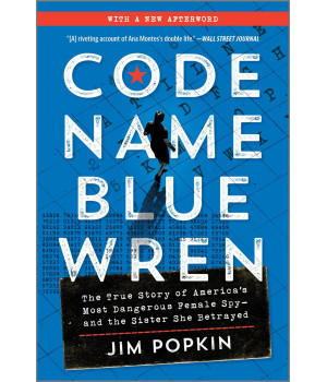 Code Name Blue Wren: The True Story Of America'S Most Dangerous Female Spy-And The Sister She Betrayed