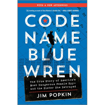 Code Name Blue Wren: The True Story Of America'S Most Dangerous Female Spy-And The Sister She Betrayed