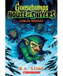 Goblin Monday (Goosebumps House Of Shivers 2)