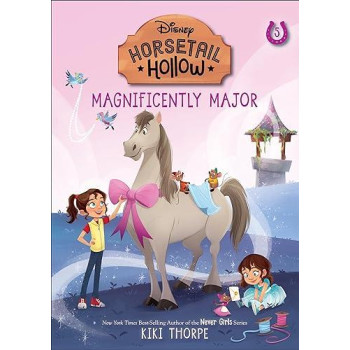 Magnificently Major: Princess Cinderellas Horse (Disneys Horsetail Hollow, Book 5)