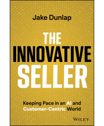The Innovative Seller: Keeping Pace In An Ai And Customer-Centric World