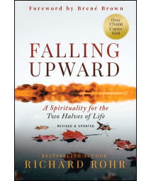 Falling Upward, Revised And Updated: A Spirituality For The Two Halves Of Life