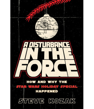A Disturbance In The Force: How And Why The Star Wars Holiday Special Happened