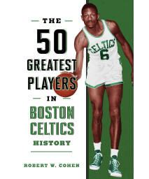The 50 Greatest Players In Boston Celtics History