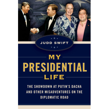 My Presidential Life: The Showdown At Putin'S Dacha And Other Misadventures On The Diplomatic Road