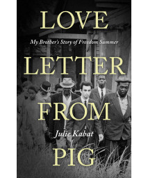 Love Letter From Pig: My Brother'S Story Of Freedom Summer