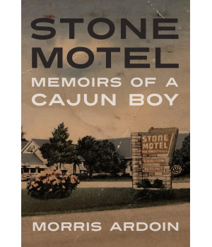 Stone Motel: Memoirs Of A Cajun Boy (Willie Morris Books In Memoir And Biography)