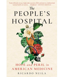 The People'S Hospital: Hope And Peril In American Medicine