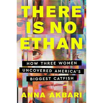 There Is No Ethan: How Three Women Caught America'S Biggest Catfish