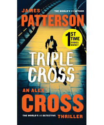 Triple Cross: The Greatest Alex Cross Thriller Since Kiss The Girls