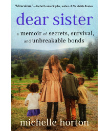 Dear Sister: A Memoir Of Secrets, Survival, And Unbreakable Bonds