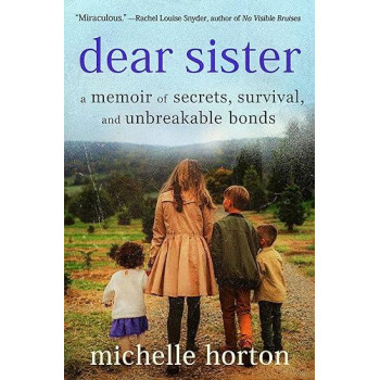 Dear Sister: A Memoir Of Secrets, Survival, And Unbreakable Bonds