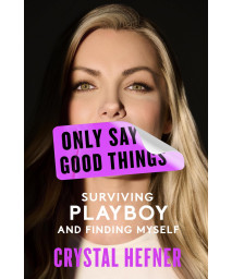 Only Say Good Things: Surviving Playboy And Finding Myself