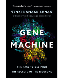 Gene Machine: The Race To Decipher The Secrets Of The Ribosome