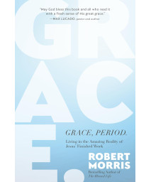 Grace, Period.: Living In The Amazing Reality Of Jesus Finished Work