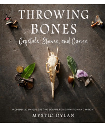 Throwing Bones, Crystals, Stones, And Curios: Includes 20 Unique Casting Boards For Divination And Insight