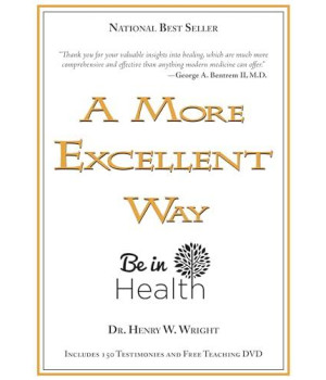 A More Excellent Way, Be In Health: Spiritual Roots Of Disease, Pathways To Wholeness (W/Dvd)