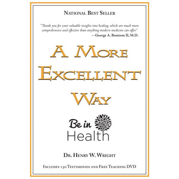 A More Excellent Way, Be In Health: Spiritual Roots Of Disease, Pathways To Wholeness (W/Dvd)
