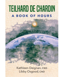 Teilhard De Chardin: A Book Of Hours