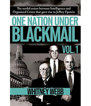 One Nation Under Blackmail - Vol. 1: The Sordid Union Between Intelligence And Crime That Gave Rise To Jeffrey Epstein, Vol.1