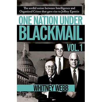 One Nation Under Blackmail - Vol. 1: The Sordid Union Between Intelligence And Crime That Gave Rise To Jeffrey Epstein, Vol.1