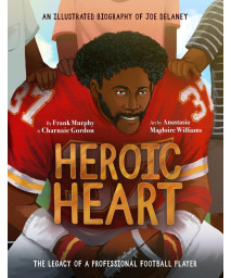Heroic Heart: An Illustrated Biography Of Joe Delaney