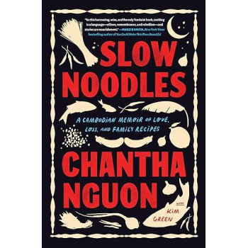 Slow Noodles: A Cambodian Memoir Of Love, Loss, And Family Recipes