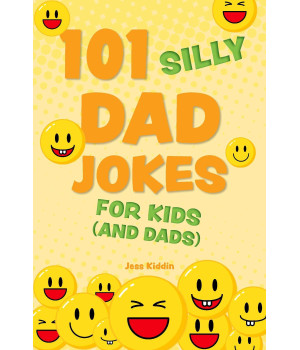 101 Silly Dad Jokes For Kids (And Dads) (Silly Jokes For Kids)