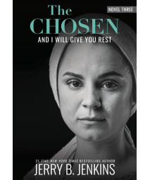 The Chosen: And I Will Give You Rest: A Novel Based On Season 3 Of The Critically Acclaimed Tv Series (And I Will Give You Rest, 3)