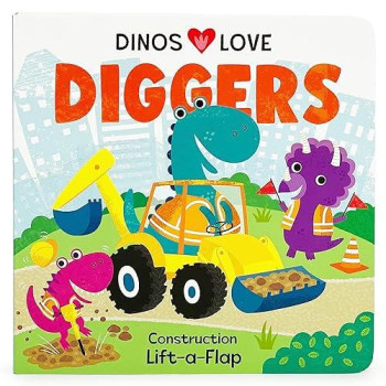 Dinos Love Diggers - A Lift-A-Flap Board Book For Babies And Toddlers