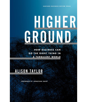 Higher Ground: How Business Can Do The Right Thing In A Turbulent World