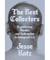 The Rent Collectors: Exploitation, Murder, And Redemption In Immigrant La
