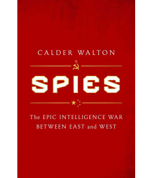 Spies: The Epic Intelligence War Between East And West