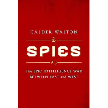 Spies: The Epic Intelligence War Between East And West