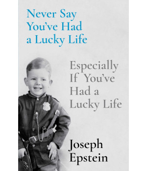 Never Say You'Ve Had A Lucky Life: Especially If You'Ve Had A Lucky Life