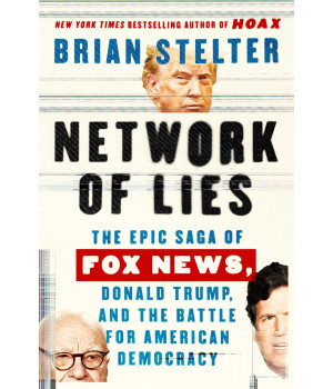 Network Of Lies: The Epic Saga Of Fox News, Donald Trump, And The Battle For American Democracy