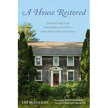A House Restored: The Tragedies And Triumphs Of Saving A New England Colonial