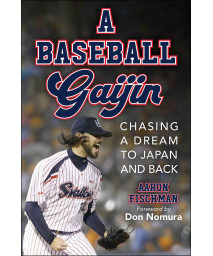 A Baseball Gaijin: Chasing A Dream To Japan And Back