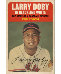 Larry Doby In Black And White: The Story Of A Baseball Pioneer